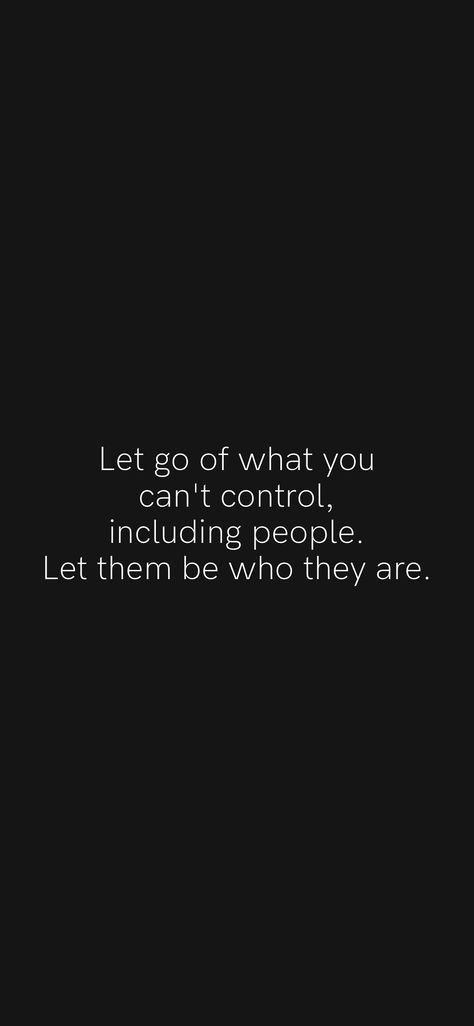 Its Out Of My Control Quotes, Let People Be Quotes, If They Can Live Without You Let Them, Let Them Show You Quotes, You Can’t Control What Others Do, Letting Go Of People Who Dont Value You, Let Go Of Things You Cant Control Quotes, Let Them Show You Who They Are, Let Them Be Quotes