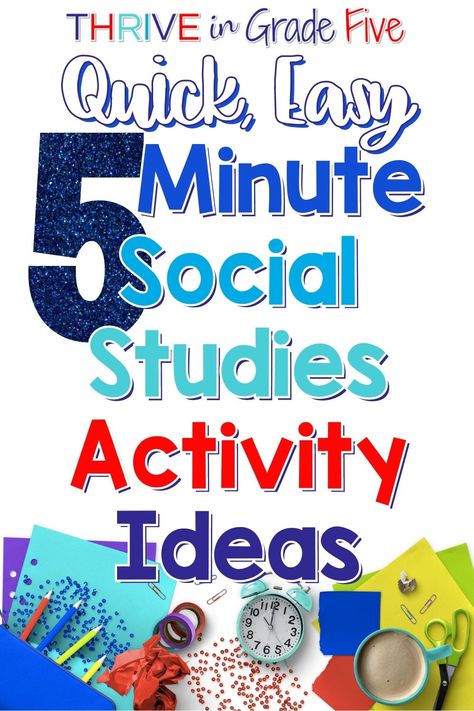 Text Reads: Quick, Easy, 5 Minute Social Studies Activity Ideas with a picture of school supplies, a clock, and coffee cup on the bottom Social Studies Games Elementary, Fun Social Studies Activities Middle School, Fifth Grade Social Studies, 5th Grade Social Studies Projects, 5th Grade Social Studies Classroom, Social Studies Project Ideas, Fun Social Studies Activities, Social Studies Projects Middle School, Kindergarten Social Studies Activities