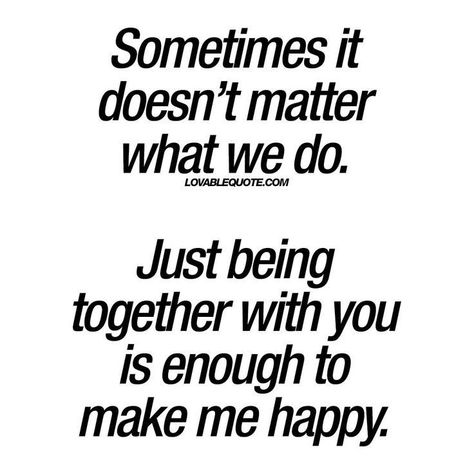 You And Me Quotes, Make Me Happy Quotes, Being Together, Soulmate Love Quotes, A Course In Miracles, Boyfriend Quotes, Love Yourself Quotes, Couple Quotes, Romantic Love Quotes