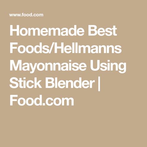 Homemade Best Foods/Hellmanns Mayonnaise Using Stick Blender | Food.com Stick Blender Mayonnaise, Homemade Mayonnaise Recipe, Blender Recipe, Blender Food, Stick Blender, Mayonnaise Recipe, Broken Egg, Best Juicer, Juicing Benefits