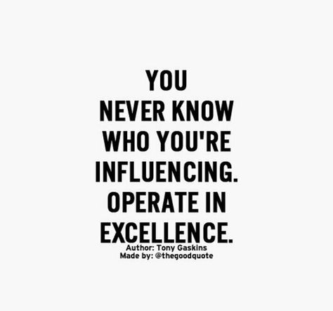 You Never Know Who You're Influencing. Operate In Excellence Positive Role Model Quotes, Example Quotes, Advocate Quotes, Step Quotes, Role Model Quotes, Influence Quotes, Be An Example Quotes, Model Quotes, Daily Quotes Positive