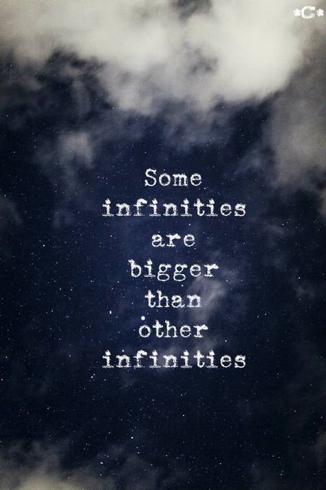 Some infinities are bigger than other infinities ~John Green Some Infinities Are Bigger Than Others, John Green Quotes Wallpaper, John Green Quotes, The Fault In Our Stars, All The Feels, Pretty Sky, John Green, Natural Phenomena, Bright Stars