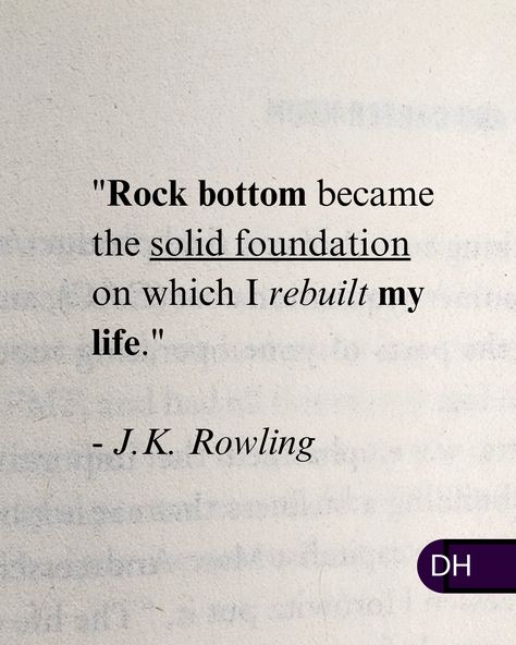 "Rock bottom became the solid foundation on which I rebuilt my life."   - J.K. Rowling Rock Bottom Quotes, Hardcore Quote, Rowling Quotes, Quitting Quotes, Buying Quotes, Rock Bottom, Play Book, Literary Quotes, Memes Quotes