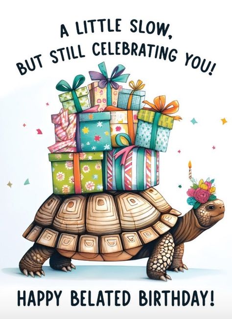 Happy Birthday Turtle, Funny Belated Birthday Wishes, Belated Birthday Funny, Funny Belated Birthday, Belated Birthday Messages, Belated Happy Birthday Wishes, Card Templates Free Printable, Belated Birthday Greetings, Free Birthday Wishes