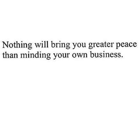 Mind your own business Mind Our Own Business Quotes, Minding Your Business Quotes, How To Mind My Own Business, Quotes About Minding Your Own Business, My Business Not Yours Quotes, Minding Your Own Business Quotes, None Of Your Business Quotes, Mind Ya Business Quotes, Minding My Own Business Quotes