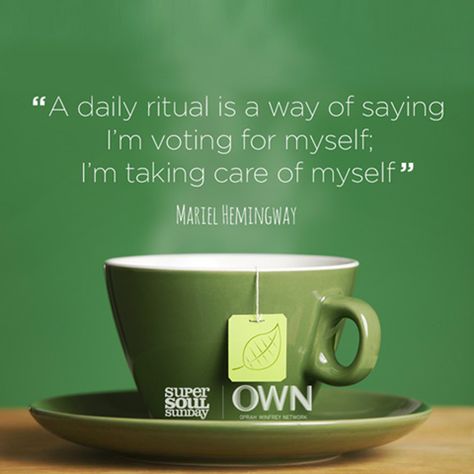 A daily ritual is a way of saying, I'm voting for myself. I'm taking care of myself. Super Soul Sunday Quotes, Take Care Of Yourself Quotes, Hemingway Quotes, Mariel Hemingway, Soul Sunday, Super Soul Sunday, Yourself Quotes, Tea Quotes, Sunday Quotes