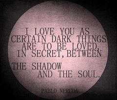 i love you the way certain dark things - Google Search Certain Dark Things, 100 Reasons Why I Love You, Dark Things, Sweet Pictures, Reasons Why I Love You, Dark Love, Why I Love You, Pablo Neruda, Life Quotes Love