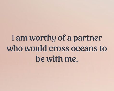 Text that reads “I am worthy of a partner who would cross oceans to be with me.” Be With Me, Manifesting Vision Board, I Am Affirmations, Life Vision Board, Vision Board Affirmations, Vision Board Manifestation, Manifestation Board, I Am Worthy, Positive Self Affirmations