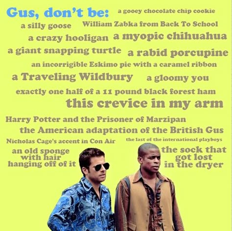 Gus don't be a.... Shawn And Gus, Psych Quotes, Psych Tv, Shawn Spencer, I Know You Know, It Goes On, Divergent, Best Tv Shows, Look Here