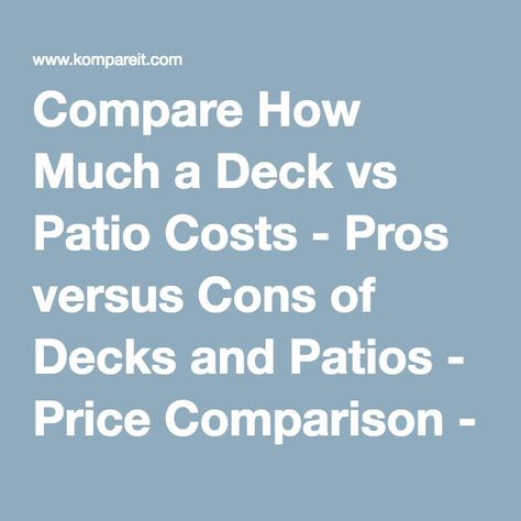 Compare How Much a Deck vs Patio Costs - Pros versus Cons of Decks and Patios - Price Comparison - A HomeAdvisor.com Partner Patio Vs Deck, Deck Vs Patio, Deck Cost, Building Design Plan, Laying Decking, Building Costs, Price Comparison, Decking Material, Cool Deck