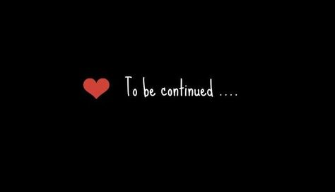 to be continued | LOVE to be continued To Be Continued Gif, Love Astethic Wallpaper, To Be Continued Aesthetic, Boy Mom Tattoo, Brain Facts, New Moon Rituals, Intro Youtube, To Be Continued, Good Day Quotes