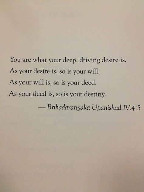 You are what your deep, driving desire is. As your desire is, so ... Hindu Quotes, Yoga Sutras, Life Choices Quotes, Sanskrit Quotes, Reality Of Life Quotes, Gita Quotes, Spiritual Words, Literature Quotes, Reality Of Life