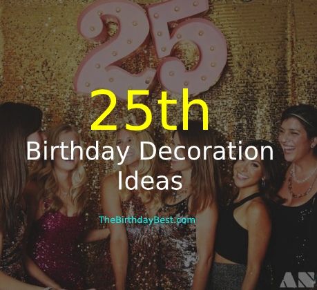 25th Birthday Ideas For Her Theme, 25th Birthday Decoration Ideas, 25 Birthday Theme Party Ideas, 25th Birthday Ideas For Her Party Theme, 25 Birthday Theme, 25th Birthday Ideas For Him, 25th Birthday Ideas For Her, 25 Birthday Decorations, 25th Birthday Ideas