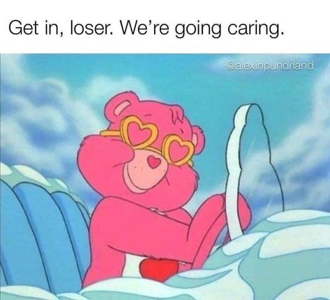 Funny Care Bear, Back To Work After Vacation, Kindness Gifts, Vibe Tribe, Soul Growth, Mood Memes, Get In Loser, Human Kindness, Regina George