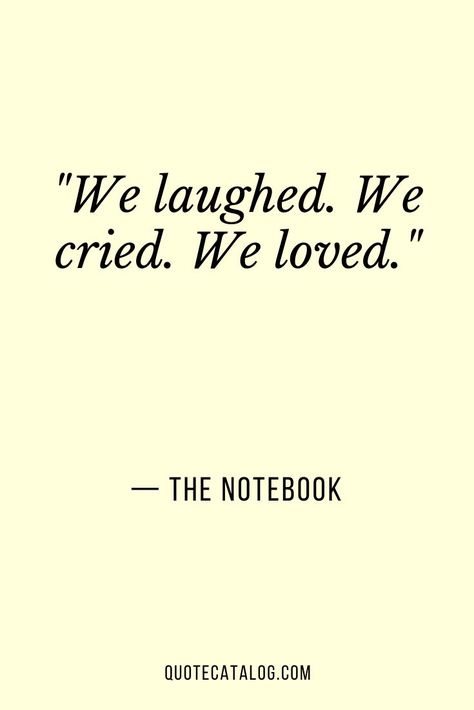 We laughed. We cried. We loved. — The Notebook | Quote on life and living life to the fullest with someone you love and care for. Deep quote on loving someone, crying, and laughing and walking through life together with wife, husband, partner. #relationship #partnership #lovequote #romance The Notebook Movie Tattoo Ideas, The Notebook Quotes Tattoos, Quotes About Love From Movies, We Are Together Quotes, Walk Together Quotes Couples, The Notebook Quotes Aesthetic, The Notebook Tattoo Ideas, Quotes From Movies Deep, Quotes About Living Life To The Fullest