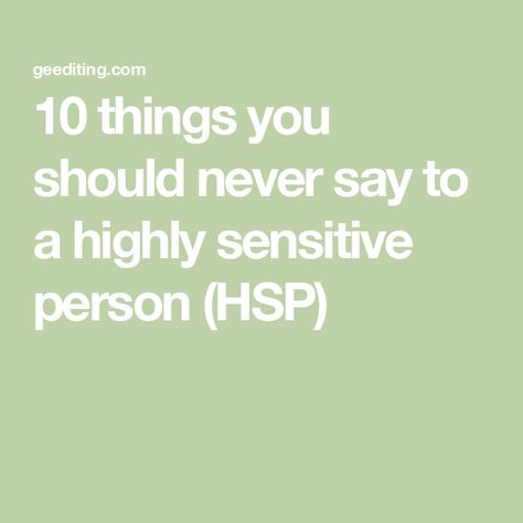 10 things you should never say to a highly sensitive person (HSP) Hsp Highly Sensitive, Highly Sensitive Person Traits, Gestalt Therapy, Sensitive Person, Into The Abyss, Highly Sensitive People, Highly Sensitive Person, Sensitive People, The Abyss