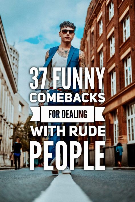 37 funny comebacks for dealing with rude people - Roy Sutton Rude Comebacks, Rude People Quotes, Smart Comebacks, Quotes People, Abandoned Asylums, Rude People, Dealing With Difficult People, Funny Statements, Top Reads