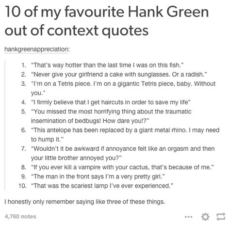 10 of my favourite Hank Green out of context quotes Context Quotes, Tony Stank, Hank Green, Green People, Valentin Yudashkin, Green Quotes, Noot Noot, Quotes Movie, Slender Man