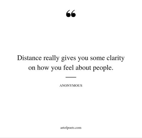 Distance really gives you some clarity on how you feel about people. Distance Teaches Us Quotes, Distance Makes You Realize, Always Tell People How You Feel Quotes, Sometimes You Have To Distance Yourself, Telling People How You Feel Quotes, Quotes About Your People, Tell People How You Feel, Exceptation Quotes, Clarity In Relationships