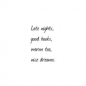 Late nights, good books, warm tea, nice dreams. Late Night Reading Quotes, Late Night Coffee, Late Night Reading, Dream Word, Night Coffee, Night Reading, Nice Dream, Sharing Quotes, Reading Quotes