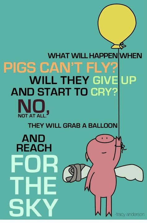 When Pigs Fly Quotes, Pig Quotes Funny, When Pigs Fly Tattoo, Pig Sayings Quotes, Piggy Quotes, Funny Pig Sayings, Pigs Quote, Tracy Anderson, Love Balloon