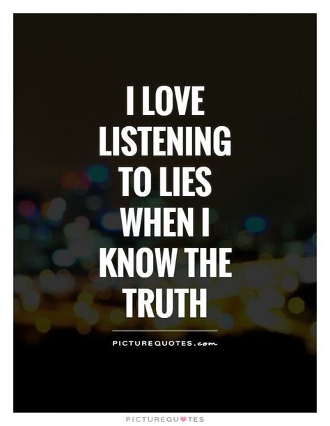 Lies And Truth Quotes, Lie And Truth Quotes, I Love Listening To Lies When, Truth Vs Lies Quotes, Liar Friends Quotes, Friend Cheating Quotes, Love Cheating Quotes, Cheaters Quotes, Cheaters And Liars Quotes