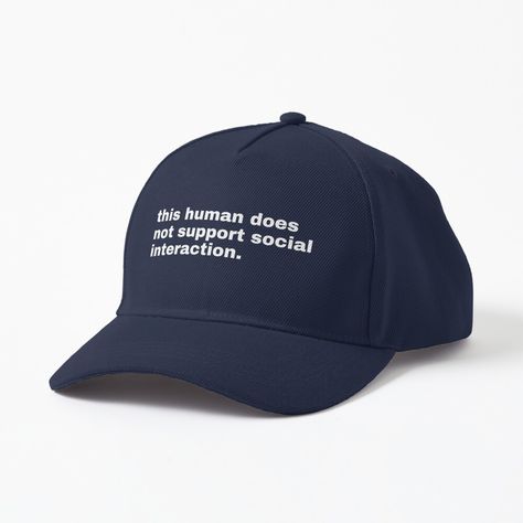 Get my art printed on awesome products. Support me at Redbubble #RBandME: https://www.redbubble.com/i/hat/This-human-does-not-support-social-interaction-by-TeeToop1/160277078.CNZMW?asc=u Cap Print Design, Pillow Quotes, Funny Hats, Weird Shirts, Aesthetic Shirts, Social Interaction, Caps For Sale, Cap Design, Close To My Heart