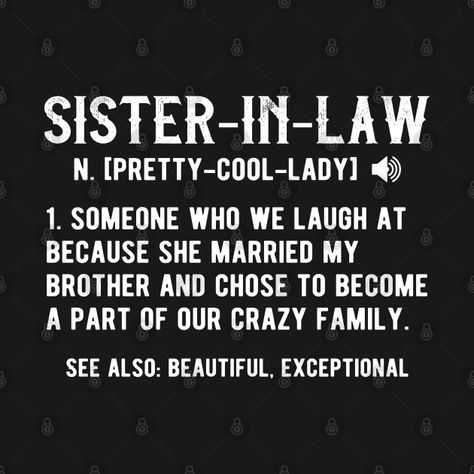 Sister In Law Memes Funny, Sister In Law Shirts Funny, Best Sister In Law Quotes, Birthday Funnies, In Law Quotes, Sister In Law Quotes, Horror Room, Brother Sister Tattoo, Law Quotes