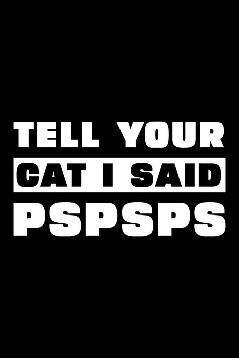 Tell Your Cat I Said PsPsPs Funny Cat Quotes, Cat Quotes Funny, Cat Funny, Cat Quotes, Funny Quote, Sarcastic Quotes, Promotional Gifts, Funny Cat, I Said