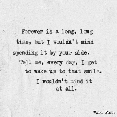 Forever is a long, long time, but I wouldn't mind spending it by your side. Never Stop Dreaming, Love Is, All You Need Is Love, No Me Importa, Hopeless Romantic, Cute Quotes, The Words, Beautiful Words, Mantra