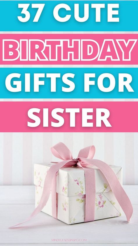 birthday gift. text: 37 cute birthday gifts for sister on mindfulnessinspo.com Birthday Gift Ideas For Older Sister, Gift Ideas For Younger Sister, Diy Birthday Gifts For Sister Creative, Birthday Gifts For Younger Sister, Birthday Gifts For Older Sister, Diy Birthday Gift For Sister, Gift Ideas For Older Sister, Sister Bday Gift Ideas, Gifts For Younger Sister