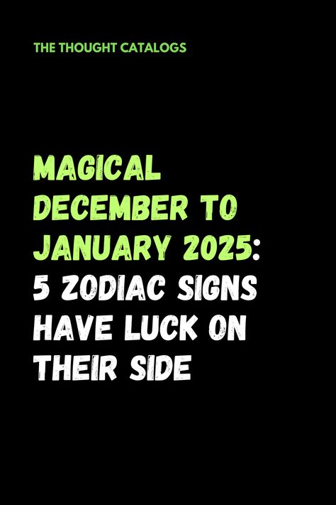 Magical December To January 2025: 5 Zodiac Signs Have Luck On Their Side - The Thought Catalogs Zodiac Readings, Zodiac Compatibility Chart, Zodiac Signs Characteristics, Taurus Horoscope, Lucky Sign, Zodiac Love Compatibility, Zodiac Signs Months, Zodiac Months, Birth Chart Astrology