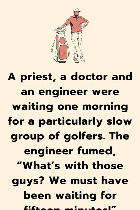 A priest, a doctor and an engineer were waiting one morning for a particularly slow group of golfers. The engineer fumed, “What’s with those guys? We must have been waiting for fifteen... Engineering Humor Funny, Engineering Humor, The Engineer, English Jokes, Special Prayers, Funny Long Jokes, Clean Jokes, Long Jokes, Teacher Jokes