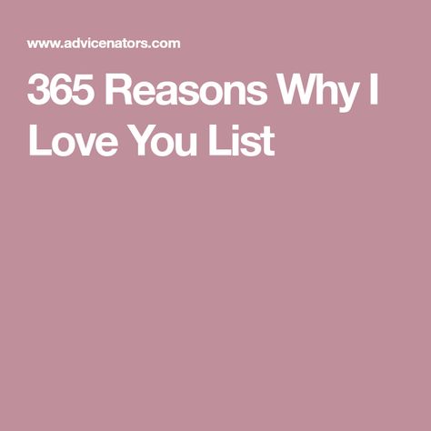 Why You Like Him Reasons, 365 Reasons I Love You, List Of Why I Love Him, Reasons To Like Someone, 100 Reasons Why I Love You Girlfriend, 365 Letters To Boyfriend, What I Love About You List, Reasons Why I Love You Girlfriend, Reasons Why I Like Him