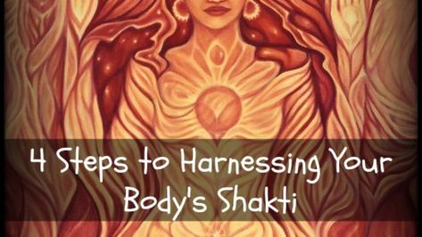 4 Simple Steps to Harnessing Your Shakti Energy