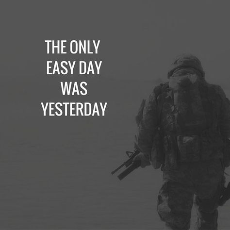 The only easy day was yesterday.  #navyseals #navysealsquotes #quote #quoteoftheday #goodvibes #quotes #qotd #motivation #tacticaltraining Cheer Boyfriend, Soldier Quotes Inspirational, New Tattoo Quotes, Tattoo Quotes Men, Navy Seals Quotes, Seal Quotes, Qotd Motivation, Men Motivation, Military Life Quotes