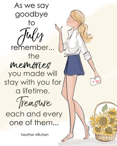 Heather 🌸 Stillufsen on Instagram: “Last day of July...treasure the memories you have made ...they will last a lifetime. 🌻☀️💛 #heatherstillufsen #heatherstillufsenart…” August Wellness Month, Welcome August Quotes, Goodbye July, Heather Rosehill, Heather Stillufsen Quotes, Twin Quotes, New Month Quotes, Welcome August, August Quotes