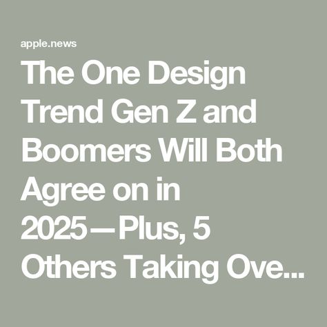 The One Design Trend Gen Z and Boomers Will Both Agree on in 2025—Plus, 5 Others Taking Over Next Year — Real Simple The Platform, Real Simple, Gen Z, One Design, The One, Design Trends, Design