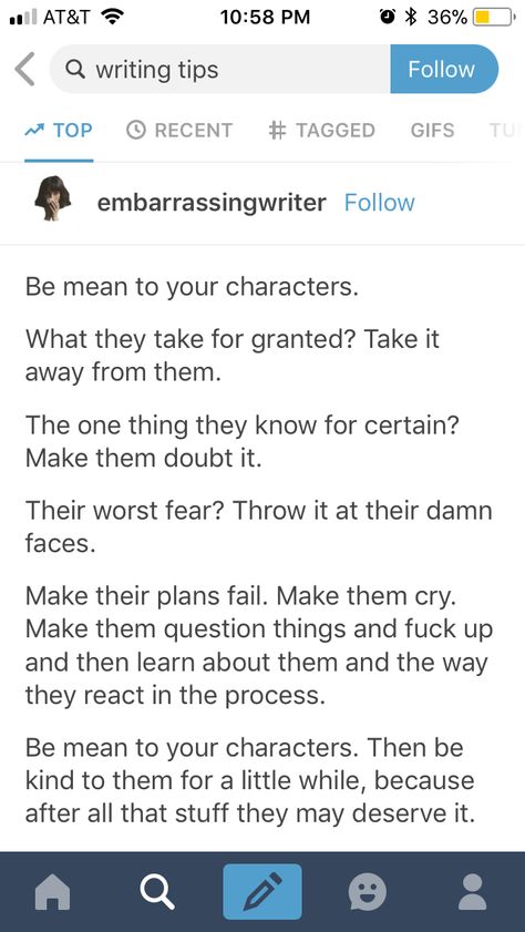 Not bad advise. I’ve done so many things to make my characters ( and readers ) mad. For example, killing key characters ... cuz I wanted to. Bringing back an old villain ( actually , my readers liked that ). Oh yeah and the time I made an impossible ship that wasn’t going to happen, that my readers and characters liked. I kept giving them bits of hope and then in the end I was like haha sucks for y’all Kill Them All, Writer Tips, Writing Characters, Writing Dialogue, Creative Writing Prompts, Book Writing Tips, Writing Resources, Writing Advice, Writing Words