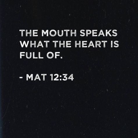 The mouth speaks what the heart is full of. - Matthew 12:34 What Is In Your Heart Comes Out Of Your Mouth, The Mouth Speaks What The Heart, Matthew 12:34, Watch Your Mouth Quotes, Your Mouth Quotes, Mouth Quote, Faith Quotes Positive, Watch Your Mouth, Snap Dragons