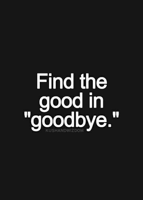 Good in goodbye Good In Goodbye, Better Days, True Words, Note To Self, Good Advice, The Words, Great Quotes, True Quotes, Inspirational Words