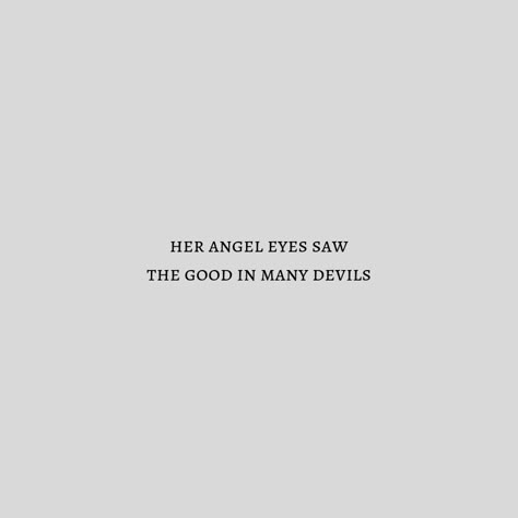 She Saw The Good In Many Devils, Her Angel Eyes Saw The Good Tattoo, Her Angel Eyes Saw The Good, Angel Eyes Aesthetic, Angelic Quotes Aesthetic, Angel Word Aesthetic, Angel Aesthetic Quotes, Short Angel Quotes, Angel Writing Tattoo