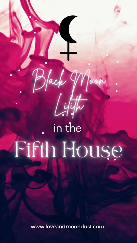 Awaken Your Creative Fire: Black Moon Lilith in the Fifth House House In Astrology, Black Moon Lilith, Romantic Adventures, Moon Dust, Black Moon, Day To Day Life, Birth Chart, To Day, The Meaning