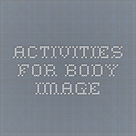 Activities for body image Body Image Activities, Young Women Activities, Activities For Teens, Counseling Activities, Body Acceptance, Counseling Resources, Positive Body Image, Group Therapy, Girls Camp