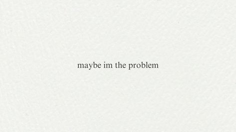 am i?? Im The Problematic, Maybe Im Problem, Maybe I Am The Problem, Am I The Problem, Problem Quotes, Cheer Up, Feelings, Quotes, Quick Saves