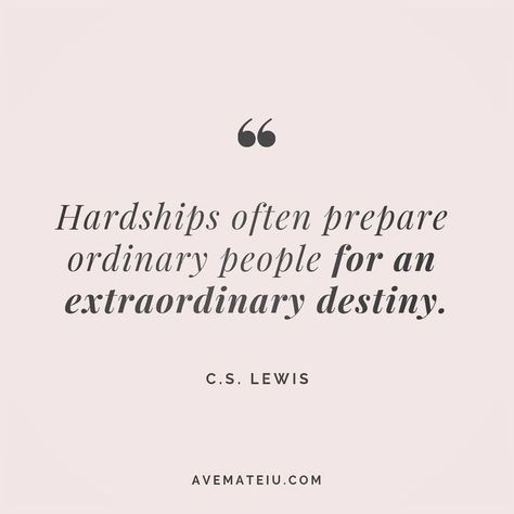 Hardships often prepare ordinary people for an extraordinary destiny. C.S. Lewis Quote 41 😏😎🔝•••#quote #quotes #quoteoftheday #qotd #motivation #inspiration #instaquotes #quotesgram #quotestags #motivational #inspo #motivationalquotes #inspirational #inspirationalquotes #inspirationoftheday #positive #life #succes #blogger #successquotes #confidence #happy #beautiful #lyrics #instadaily #bestoftheday #quotes #lovequotes #goodvibes Hardships Often Prepare Ordinary People, Quotes On Hardships In Life, Hardships In Life Quotes, Hardships Quotes, Citation Bible, Qotd Motivation, Extraordinary Quotes, Abi Motto, Lewis Quotes