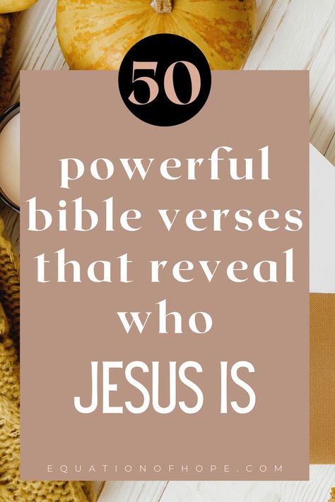 Are you hungry to get to know Jesus more? If you answered yes, this post is for you! Although the entire bible points back to Jesus, there are specific bible verses that reveal, explain, and expand on who Jesus is, what He means to us, and how his existence completely changed our lives. Click here to read 50 powerful bible verses that reveal who Jesus is. #faithwalk #christiancommunity #biblestudy #powerfulscripture Good Scriptures, Family Bible Verses, Bible Verse List, Jesus Scriptures, Jesus Wept, Jesus Our Savior, Who Is Jesus, Comforting Bible Verses, Powerful Scriptures