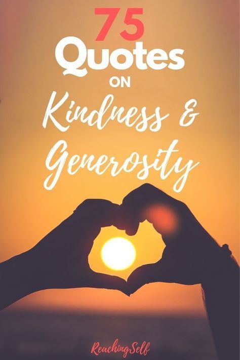 These 75 quotes will inspire, motivate and challenge you to practice more kindness and generosity in your life. Give Generously Quotes, Love Kindness Quotes, Kind Soul Quotes, Better Place Quotes, Acts Of Kindness Quotes, Quotes About Thoughts, Generosity Quotes, Kindness Quotes Inspirational, Be Kind Quotes