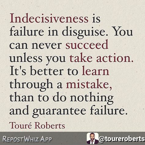 Indecisiveness is failure in disguise. You can never succeed unless you take action. It's better to learn through a mistake, than to do nothing and guarantee failure. -Toure Roberts Sarah Jakes Roberts, Sarah Jakes, Life Image, The Omen, So Deep, In Disguise, Great Words, Meaningful Words, Quotable Quotes