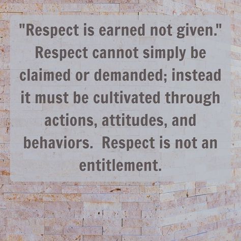 Respect Is Earned Not Given, Respect Is Earned Quotes, Earn Respect, Demand Respect, Earned Not Given, Respect Is Earned, Good Prayers, Respect Yourself, Simply Be